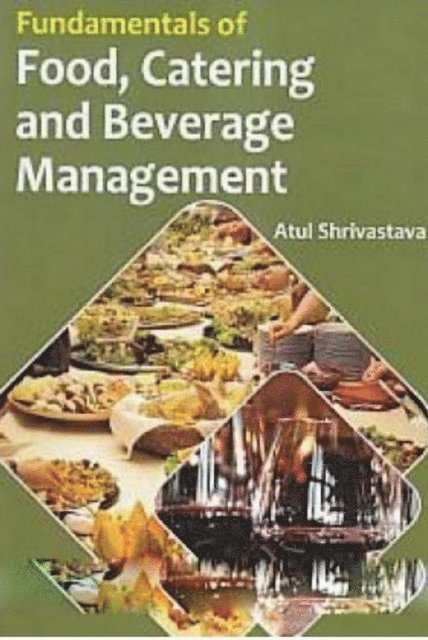 Atul Shrivastava - Fundamentals of Food, Catering and Beverage Management, E-bok