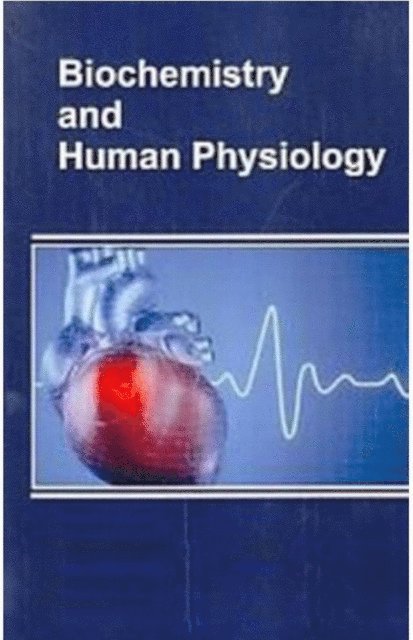 Sanjeev Kumar Gupta, Anita Dua - Biochemistry And Human Physiology, E-bok