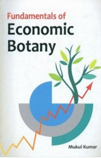 Mukul Kumar - Fundamentals Of Economic Botany, E-bok