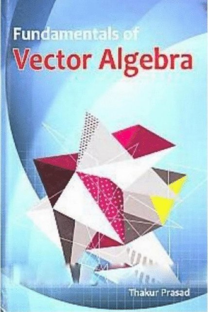 Dr. Thakur Prasad - Fundamentals Of Vector Algebra, E-bok