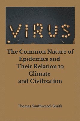 Thomas Southwood- Smith - Common Nature of Epidemics and Their Relation to Climate and Civilization, Häftad