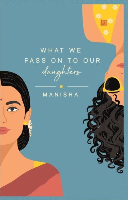 Manisha Yadav - What We Pass on to Our Daughters, E-bok