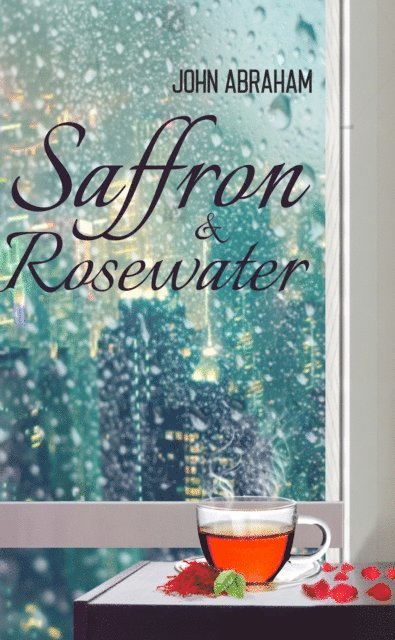 John Abraham - Saffron & Rosewater: Story of Two Lives Entwined by Destiny, E-bok