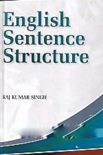 Raj Kumar Singh - ENGLISH SENTENCE STRUCTURE, E-bok
