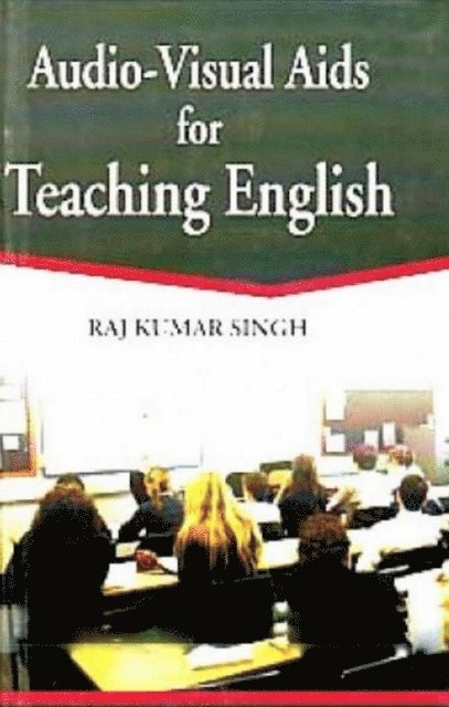 Raj Kumar Singh - Audio-Visual Aids for Teaching English, E-bok