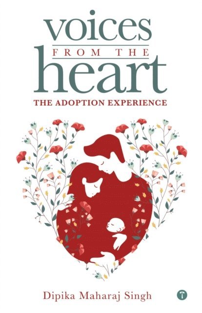 Dipika Maharaj Singh - Voices From The Heart - The Adoption Experience, E-bok