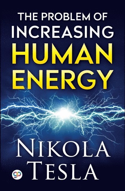Nikola Tesla - Problem of Increasing Human Energy, E-bok