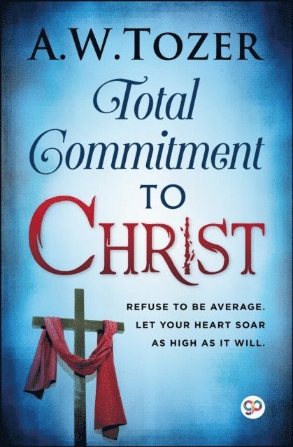 AW Tozer - Total Commitment to Christ, E-bok