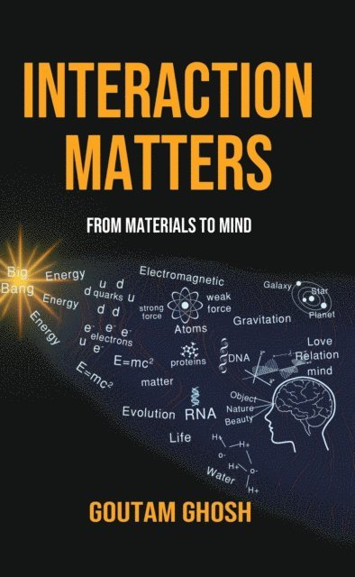 Goutam Ghosh - Interaction Matters: From Materials to Mind, E-bok