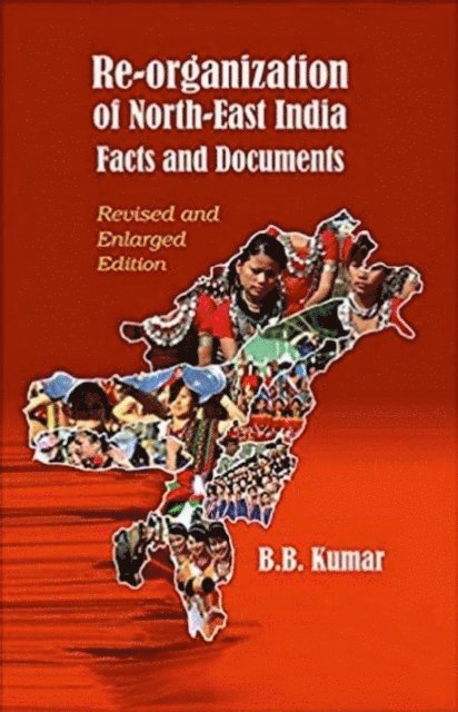 B. B. Kumar - Re-organization Of North-East India Facts and Documents, E-bok