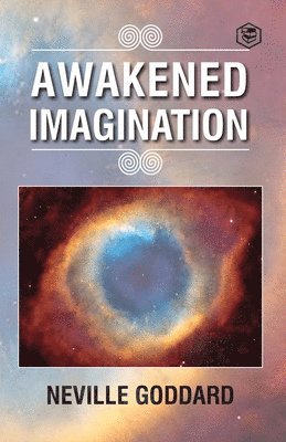 Neville Goddard - Awakened Imagination, Häftad