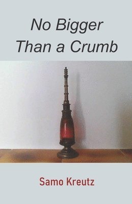 Samo Kreutz - No Bigger Than a Crumb, Häftad