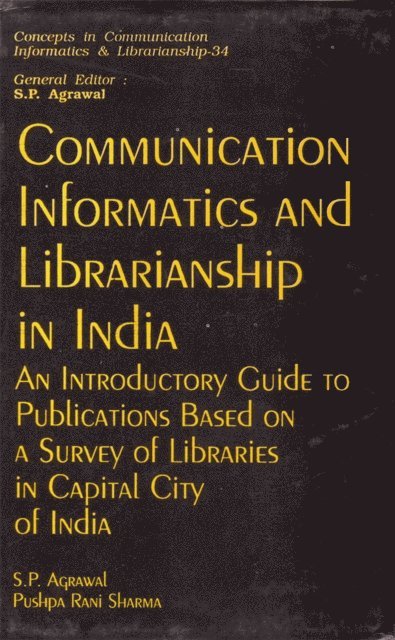 Pushpa Rani Sharma, S. P. Agrawal - Communication Informatics And Librarianship In India An Introductory Guide To Publications Based On A Survey Of Libraries In Capital City Of India, E-bok