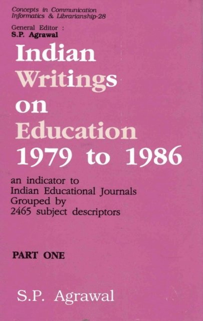 S. P. Agrawal - Indian Writings on Education 1979 to 1986: An Indicator to Indian Educational Journals Grouped by 2465 Subject Descriptors Part-1 (Concepts in Communication Informatics and Librarianship-28), E-bok
