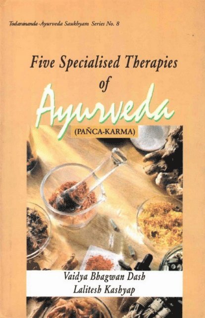 Vaidya Lalitesh Kashyap, Vaidya Bhagwan Dash - Five Specialised Therapies of Ayurveda (Panca-Karma): Based on Ayurveda Saukhyam of Todarananda (Todar?nanda-Ayurveda Saukhyam Series No.8), E-bok