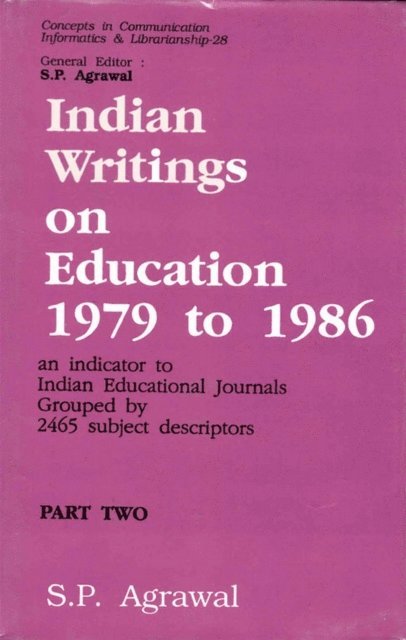 S. P. Agrawal - Indian Writings on Education 1979 to 1986: An Indicator to Indian Educational Journals Grouped by 2465 Subject Descriptors Part-2 (Author Approach), E-bok
