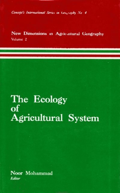 Noor Mohammad - Ecology of Agricultural System (New Dimensions in Agricultural Geography) (Concept's International Series in Geography No.4), E-bok