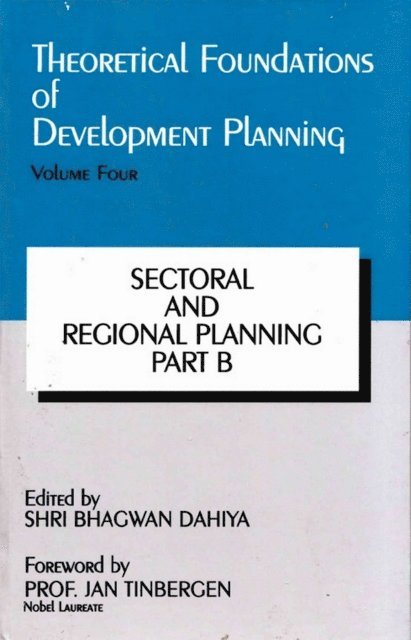 Uday Jain, Shri Bhagwan Dahiya - Theoretical Foundations of Development Planning: Sectoral and Regional Planning Part-B, E-bok