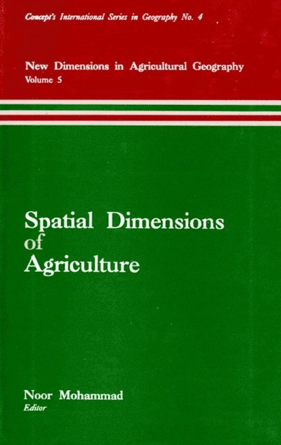 Noor Mohammad - Spatial Dimensions of Agriculture (New Dimensions in Agricultural Geography) (Concept's International Series in Geography No.4), E-bok