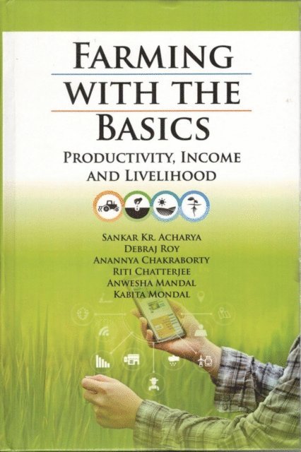 Kabita Mondal, Anwesha Mandal, Riti Chatterjee, Anannya Chakraborty, Debraj Roy, Sankar Kr. Acharya - Farming with the Basics: Productivity, Income and Livelihood, E-bok