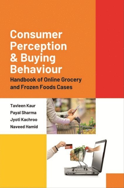 Jyoti Kachroo, Naveed Hamid, Payal Sharma, Tavleen Kaur - Consumer Perception and Buying Behaviour : Handbook of Online Grocery and Frozen Foods Cases, E-bok