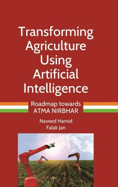Falak Jan, Naveed Hamid - Transforming Agriculture Using Artificial Intelligence (Roadmap towards ATMA NIRBHAR), E-bok