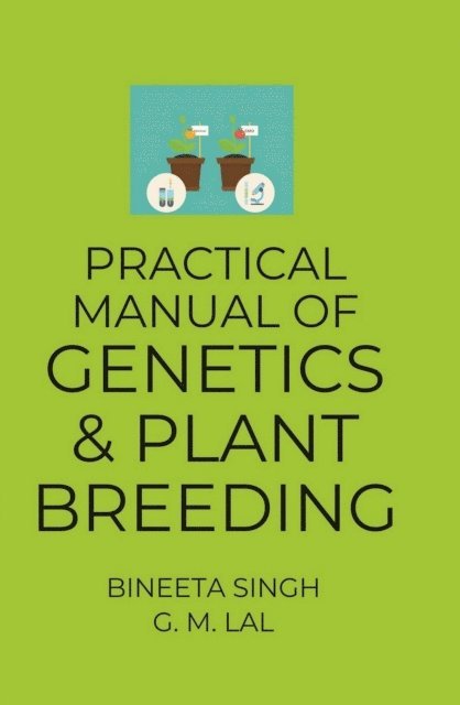 G. M. Lal, Bineeta Singh - Practical Manual of Genetics and Plant Breeding (Based on ICAR, New Delhi Syllabus), E-bok. Tillgänglighet: Lägg i varukorg