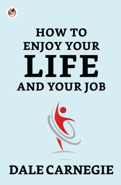 Dale Carnegie - How To Enjoy Your Life And Your Job, E-bok