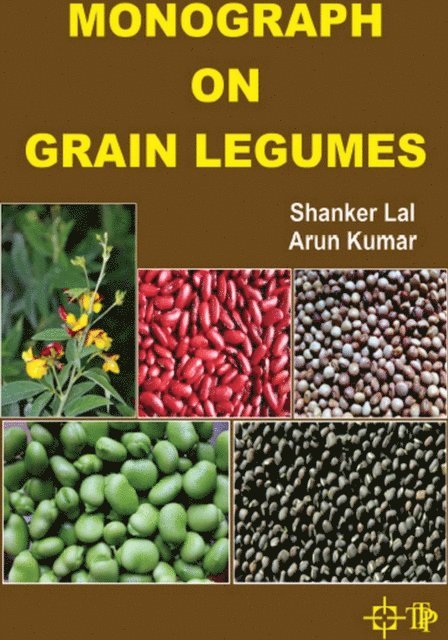 Arun Kumar, Shanker Lal - Monograph on Grain legumes, E-bok