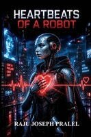 Raju Joseph Pralel - Heartbeats of a Robot, Häftad