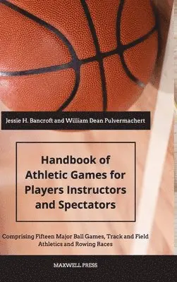 Jessie H Bancroft, William Dean Pulvermacher - Handbook of Athletic Games for Players, Instructors, and Spectators, Inbunden. Tillgänglighet: Lägg i varukorg