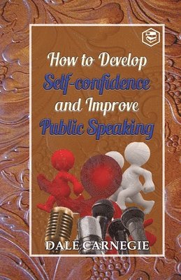Dale Carnegie - How to develop self-confidence and Improve public Speaking, Häftad