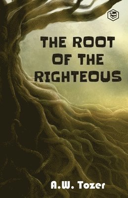 Tom Parks, A. W. Tozer - Root of the Righteous, Häftad