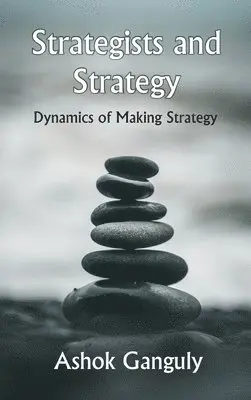 A. K. Ganguly - Strategists And Strategy: Dynamics of Making Strategy, Inbunden. Tillgänglighet: Lägg i varukorg