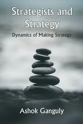A. K. Ganguly - Strategists And Strategy: Dynamics of Making Strategy, Häftad. Tillgänglighet: Lägg i varukorg