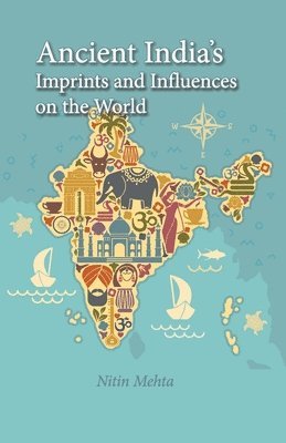 Nitin Mehta - Ancient India's Imprints and Influences on the World, Häftad
