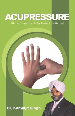 Kamaljit Singh, Dr. Kamaljit Singh - Acupressure (Holistic Approach To Make Life Better), Häftad