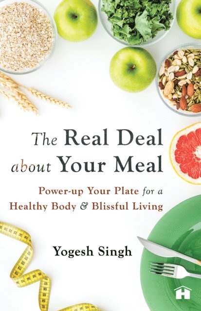 Yogesh Singh - Real Deal About Your Meal, E-bok
