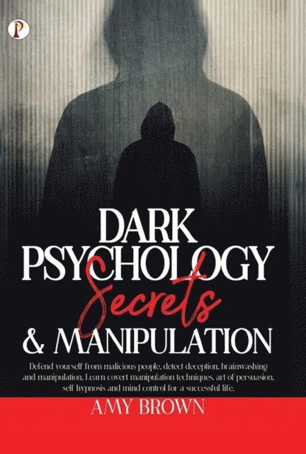 Amy Brown - Dark Psychology : Secrets And Manipulation, E-bok