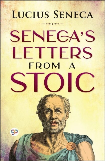 Lucius Annaeus Seneca, General Press - Seneca's Letters from a Stoic, E-bok