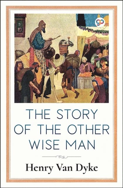 General Press, Henry Van Dyke - Story of the Other Wise Man (Illustrated Edition), E-bok