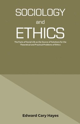 Edward Cary Hayes - Sociology and Ethics, Häftad