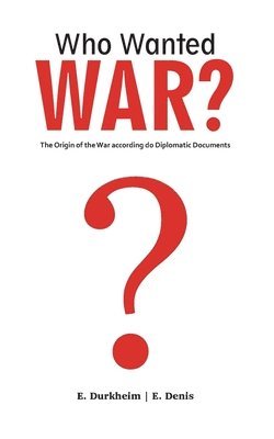 Emile Durkheim, Ernest Denis - Who Wanted WAR?, Häftad