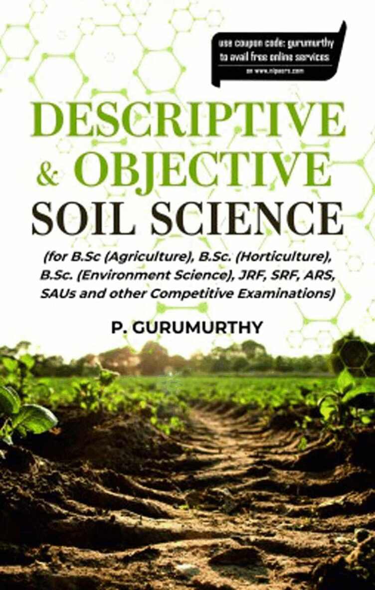 Descriptive & Objective Soil Science (for B.Sc. (Agriculture), B.Sc. (Horticulture), B.Sc. (Environment Science), Jrf, Srf, Ars, Saus and Other Competitive Examinations)