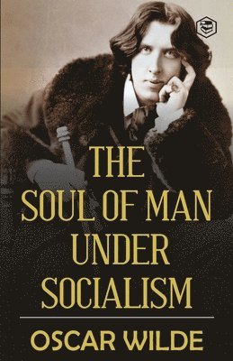Oscar Wilde - Soul of Man under Socialism, Häftad