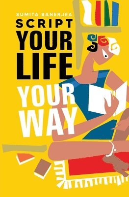 Sumita Banerjea - Script Your Life Your Way, Häftad