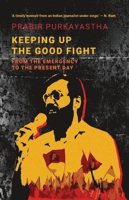Prabir Purkayastha - Keeping Up the Good Fight: Resisting the Emergency Then and Now (Edition1st), Häftad