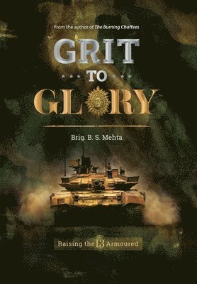 Brig B. S. Mehta - Grit To Glory, Inbunden
