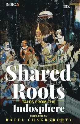 Ratul Chakraborty - Shared Roots: Tales from the Indosphere, Häftad. Tillgänglighet: Lägg i varukorg