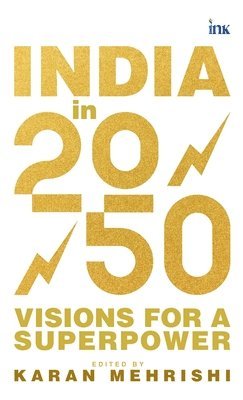 Karan Mehrishi - India in 2050: Visions for a Superpower, Inbunden